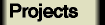 Projects